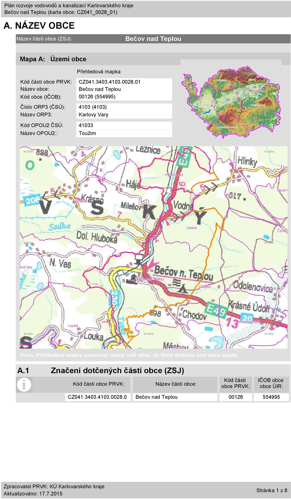 1 Název obce: Kód obce (IČOB): 126 (554995) Číslo ORP3 (ČSÚ): 413 (413) Název ORP3: Karlovy Vary Kód OPOU2 ČSÚ: 4133 Název
