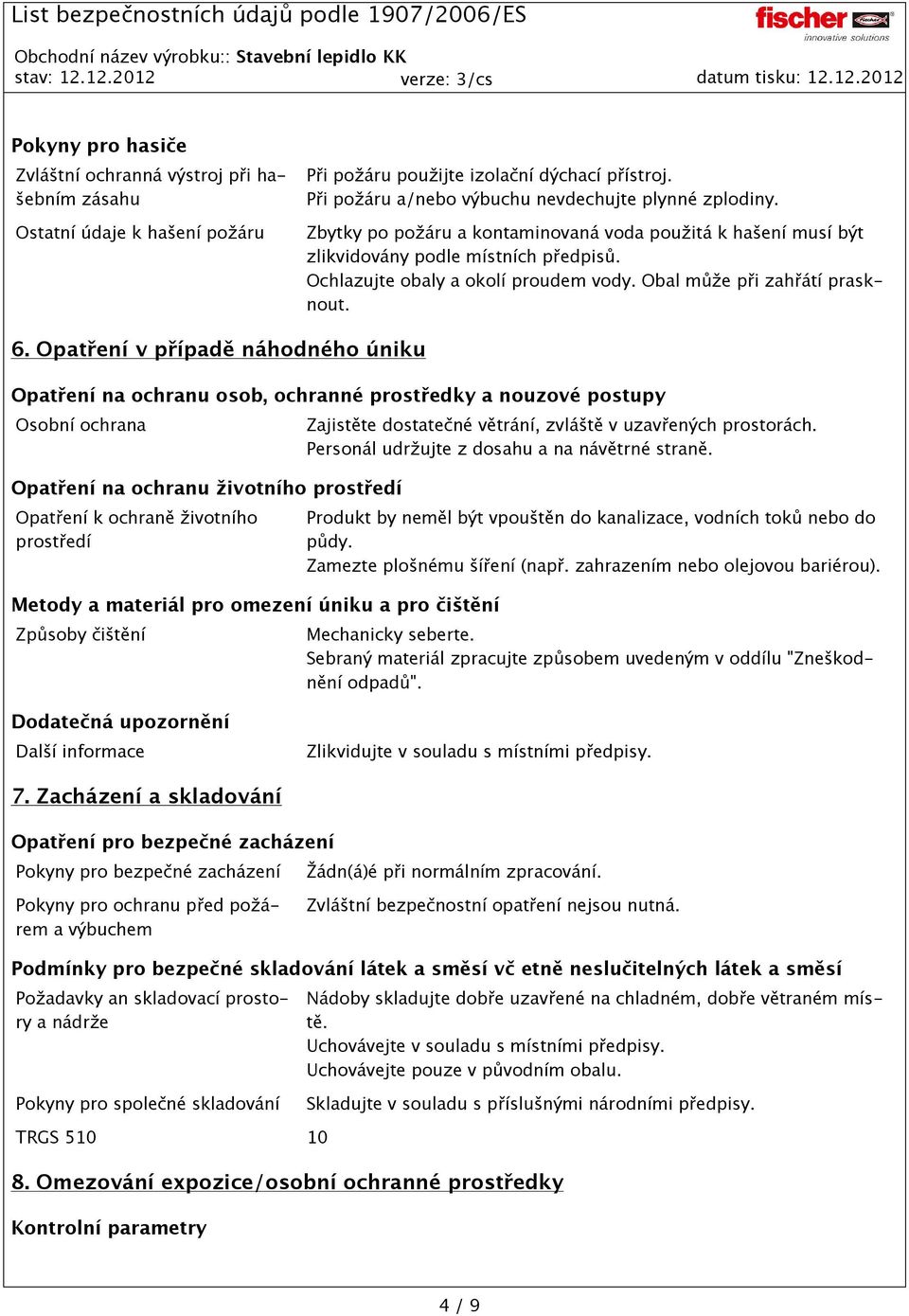 Opatření v případě náhodného úniku Opatření na ochranu osob, ochranné prostředky a nouzové postupy Osobní ochrana Opatření na ochranu životního prostředí Opatření k ochraně životního prostředí Metody