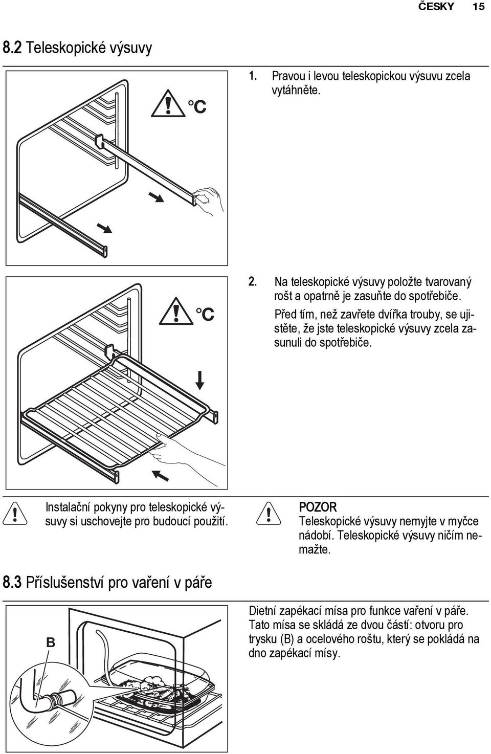 Před tím, než zavřete dvířka trouby, se ujistěte, že jste teleskopické výsuvy zcela zasunuli do spotřebiče.