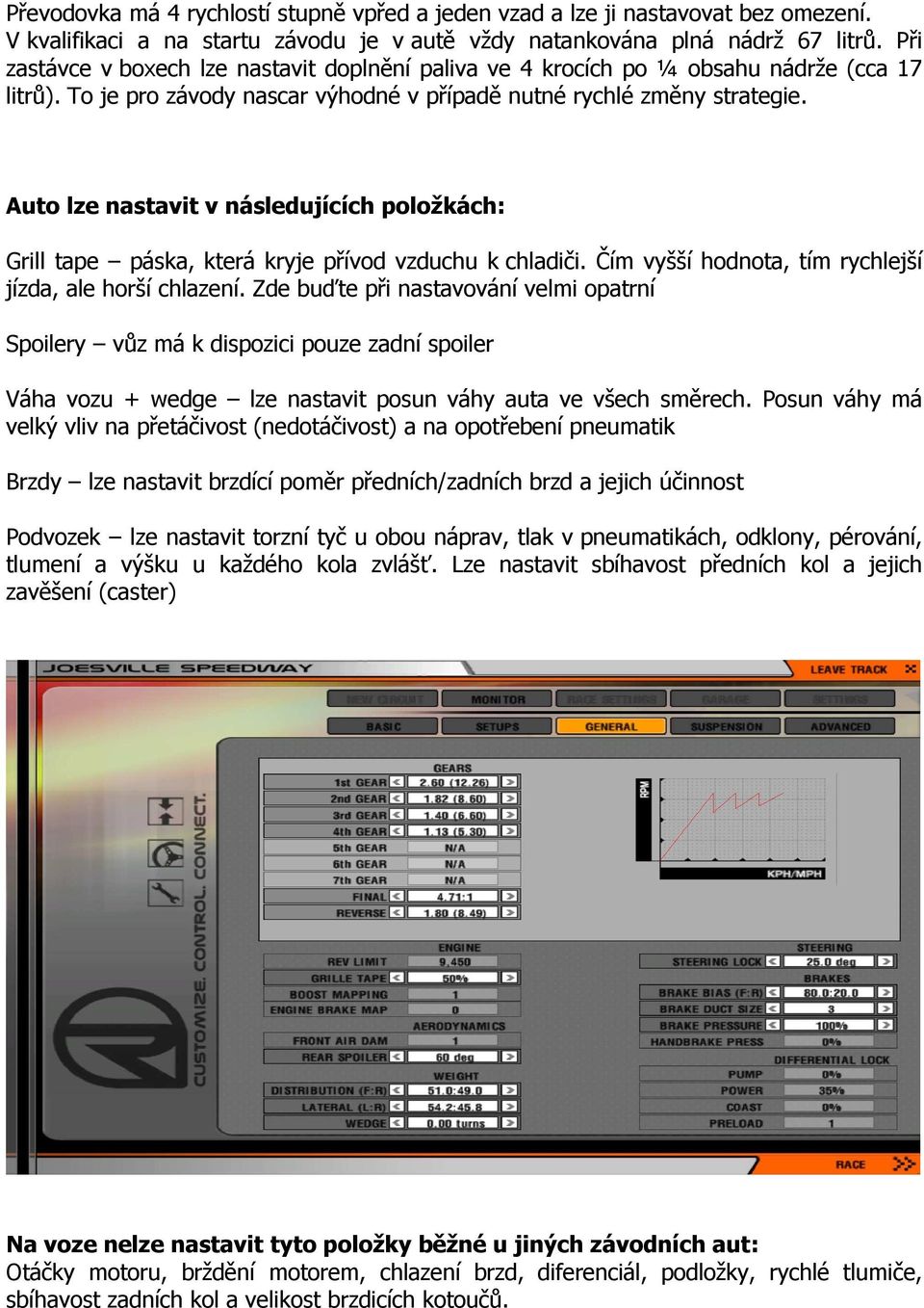 Auto lze nastavit v následujících položkách: Grill tape páska, která kryje přívod vzduchu k chladiči. Čím vyšší hodnota, tím rychlejší jízda, ale horší chlazení.