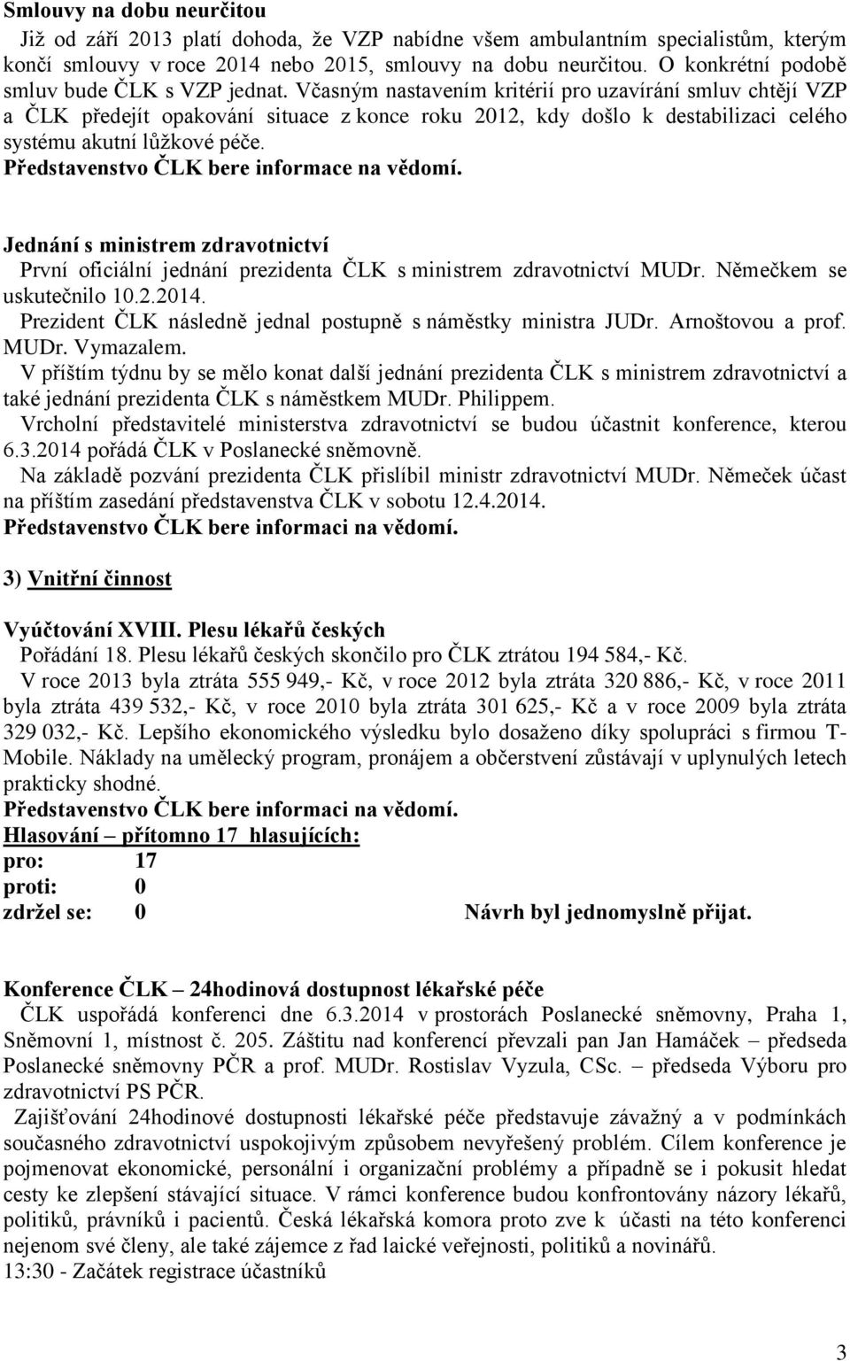 Včasným nastavením kritérií pro uzavírání smluv chtějí VZP a ČLK předejít opakování situace z konce roku 2012, kdy došlo k destabilizaci celého systému akutní lůžkové péče.