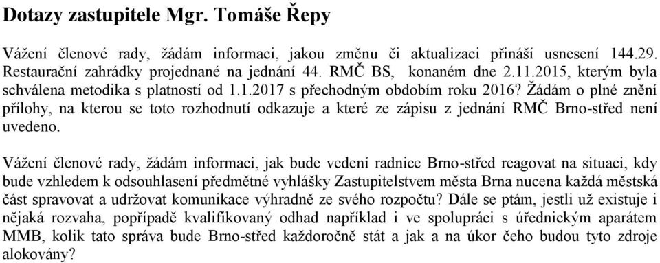 Žádám o plné znění přílohy, na kterou se toto rozhodnutí odkazuje a které ze zápisu z jednání RMČ Brno-střed není uvedeno.