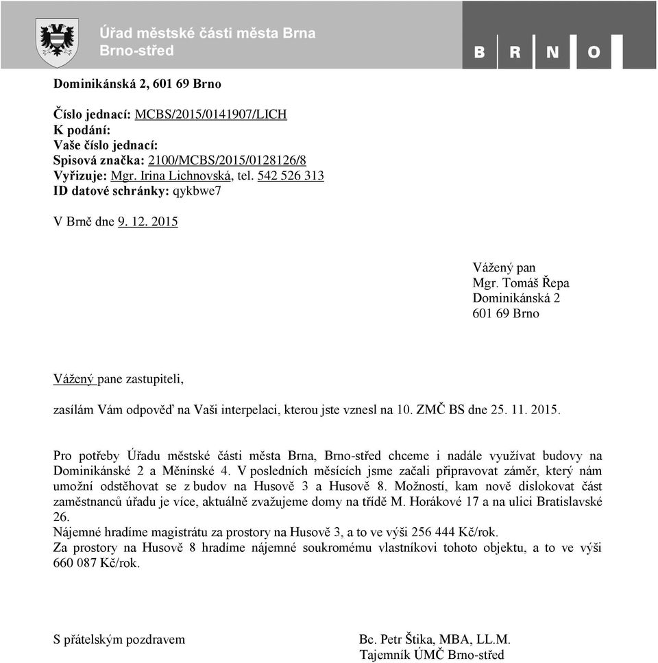 Tomáš Řepa Dominikánská 2 601 69 Brno Vážený pane zastupiteli, zasílám Vám odpověď na Vaši interpelaci, kterou jste vznesl na 10. ZMČ BS dne 25. 11. 2015.