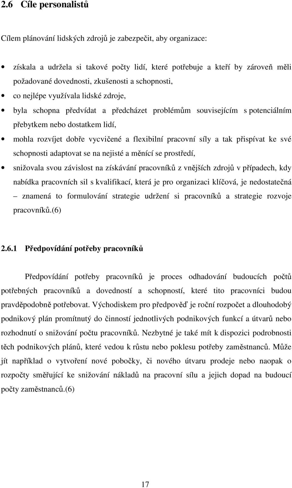 pracovní síly a tak přispívat ke své schopnosti adaptovat se na nejisté a měnící se prostředí, snižovala svou závislost na získávání pracovníků z vnějších zdrojů v případech, kdy nabídka pracovních
