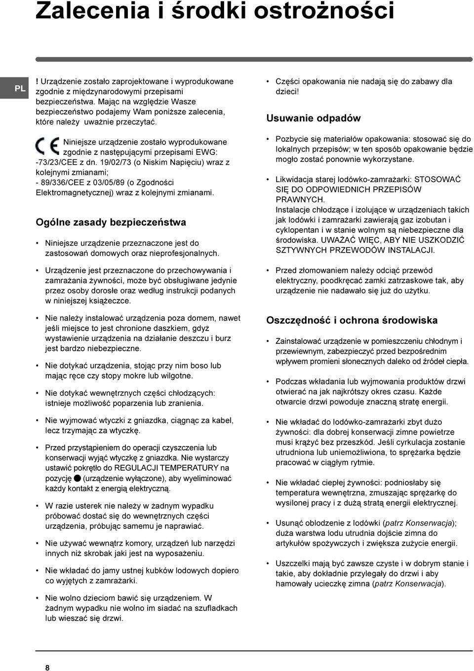 Niniejsze urz¹dzenie zosta³o wyprodukowane zgodnie z nastêpuj¹cymi przepisami EWG: -73/23/CEE z dn.