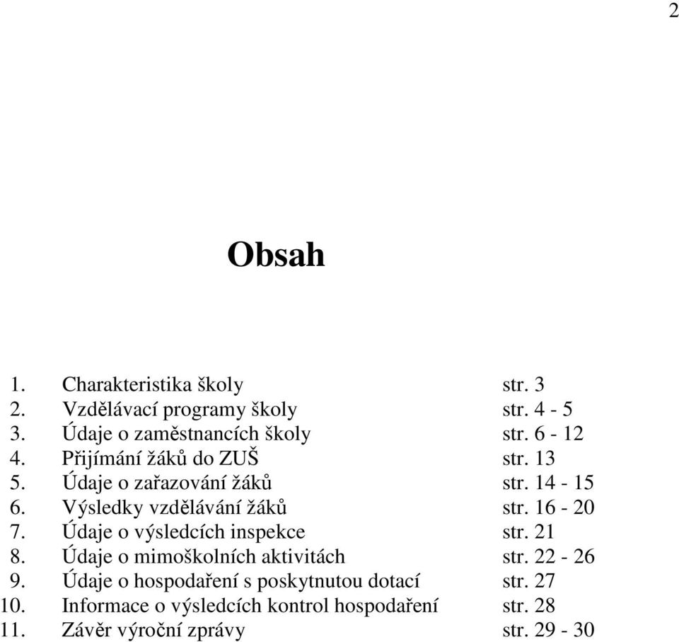 Výsledky žáků str. 16-20 7. Údaje o výsledcích inspekce str. 21 8. Údaje o mimoškolních aktivitách str. 22-26 9.