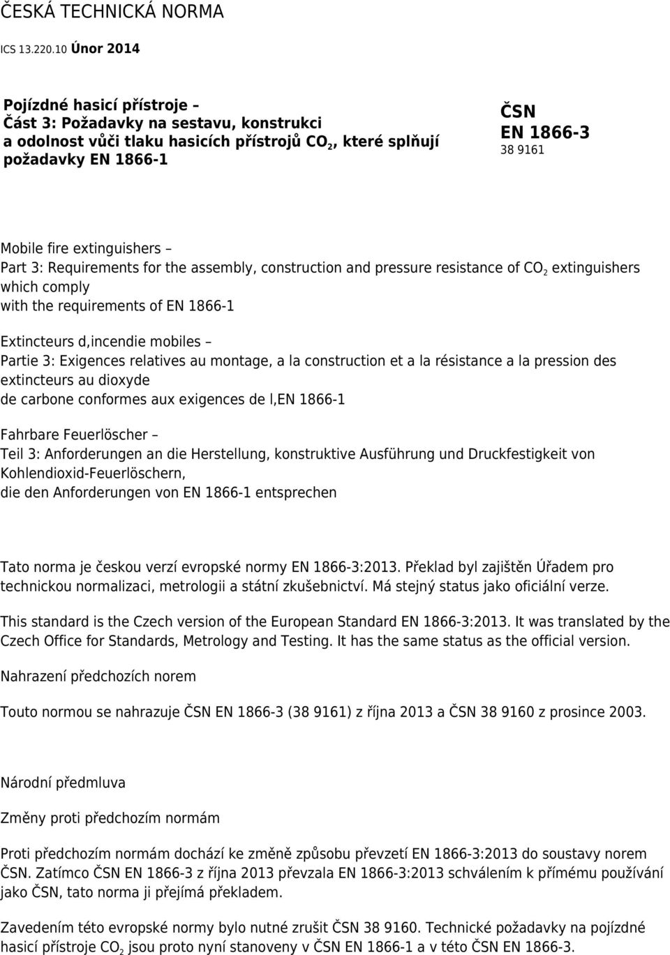 extinguishers Part 3: Requirements for the assembly, construction and pressure resistance of CO 2 extinguishers which comply with the requirements of EN 1866-1 Extincteurs d,incendie mobiles Partie