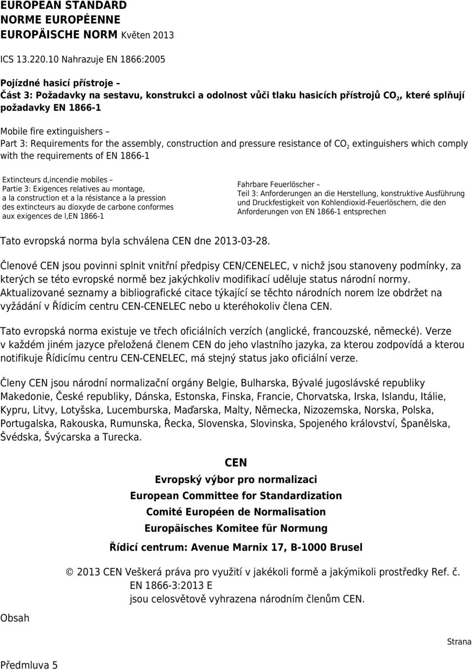 Part 3: Requirements for the assembly, construction and pressure resistance of CO 2 extinguishers which comply with the requirements of EN 1866-1 Extincteurs d,incendie mobiles Partie 3: Exigences