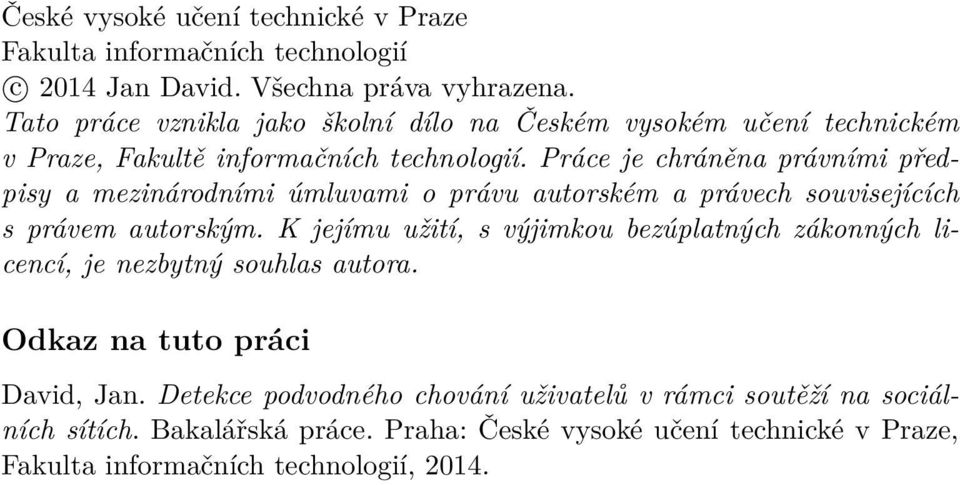 Práce je chráněna právními předpisy a mezinárodními úmluvami o právu autorském a právech souvisejících s právem autorským.