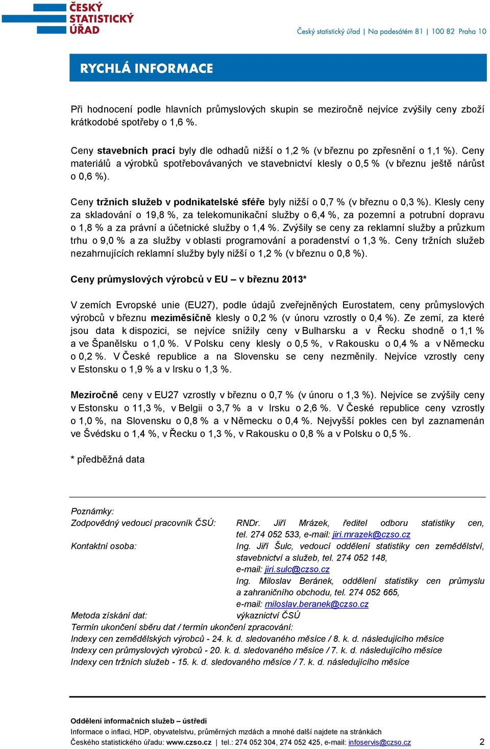Ceny tržních služeb v podnikatelské sféře byly nižší o,7 % (v březnu o,3 %).