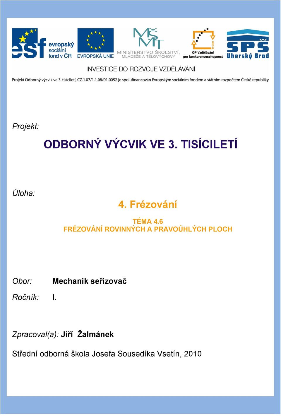 6 FRÉZOVÁNÍ ROVINNÝCH A PRAVOÚHLÝCH PLOCH Obor: Mechanik