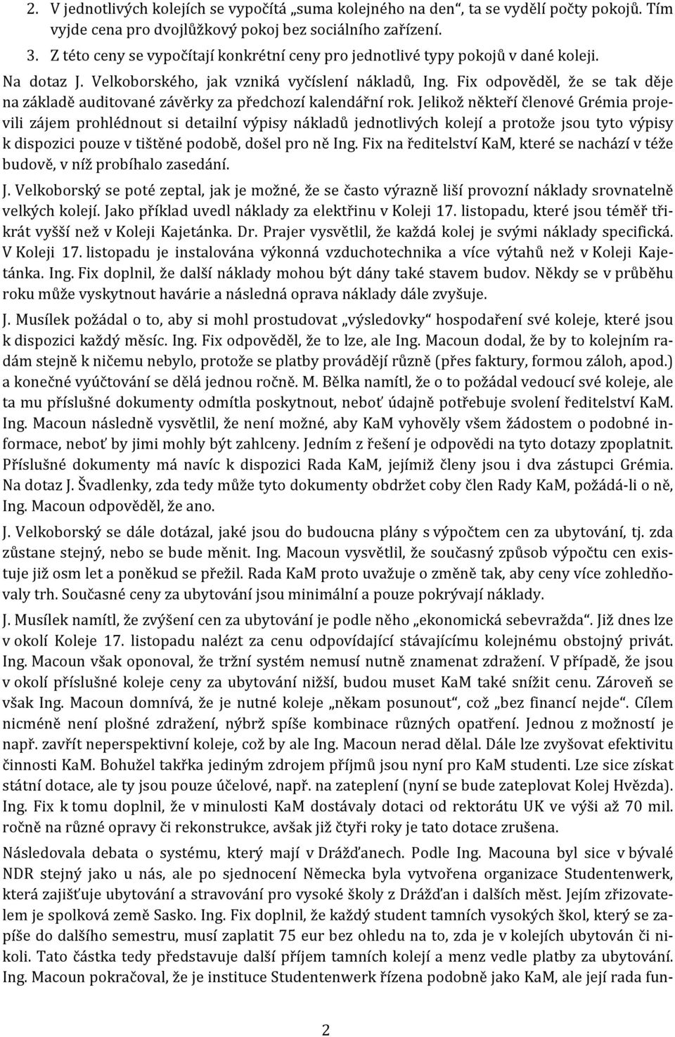 Fix odpověděl, že se tak děje na základě auditované závěrky za předchozí kalendářní rok.