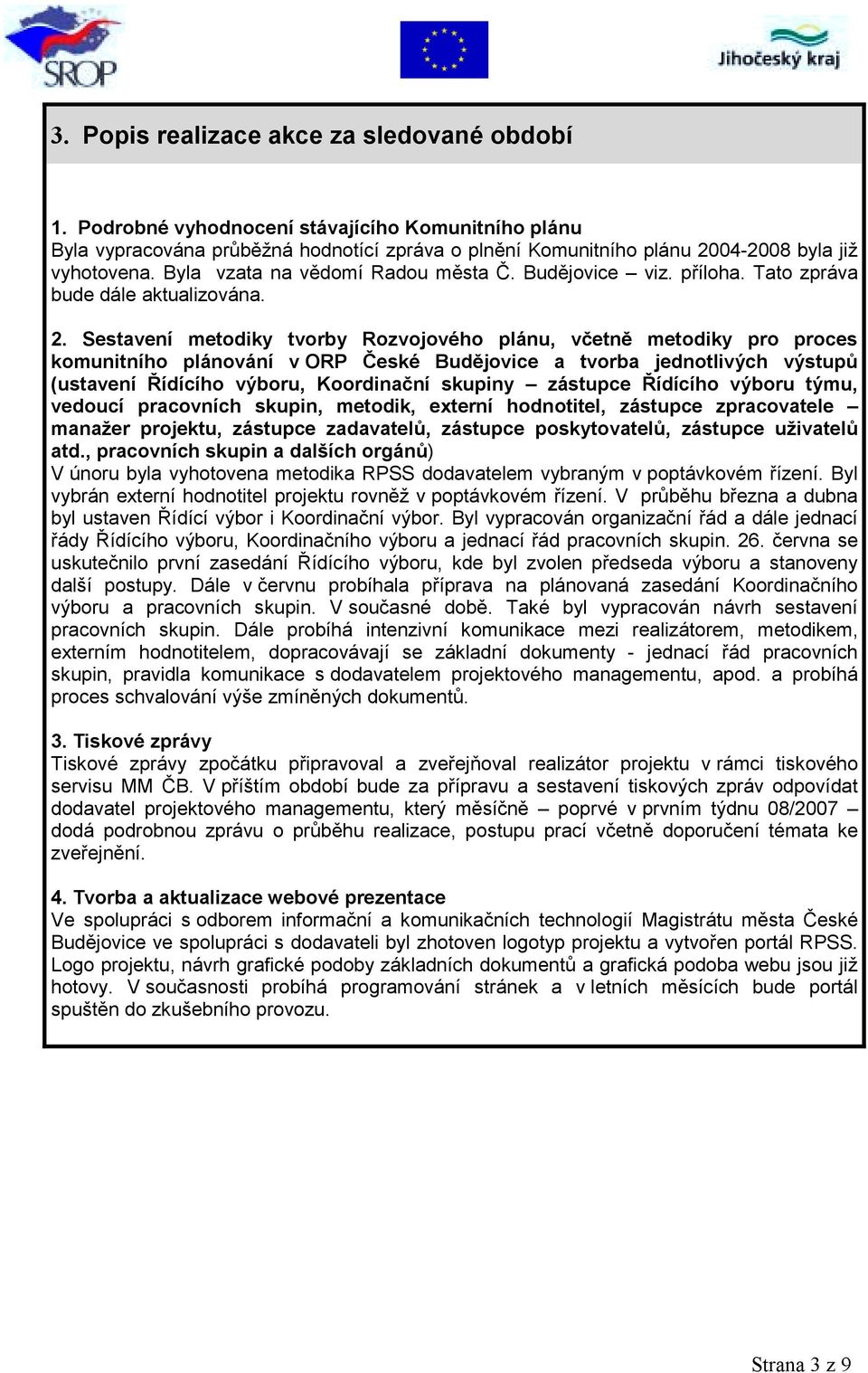 Sestavení metodiky tvorby Rozvojového plánu, včetně metodiky pro proces komunitního plánování v ORP České Budějovice a tvorba jednotlivých výstupů (ustavení Řídícího výboru, Koordinační skupiny