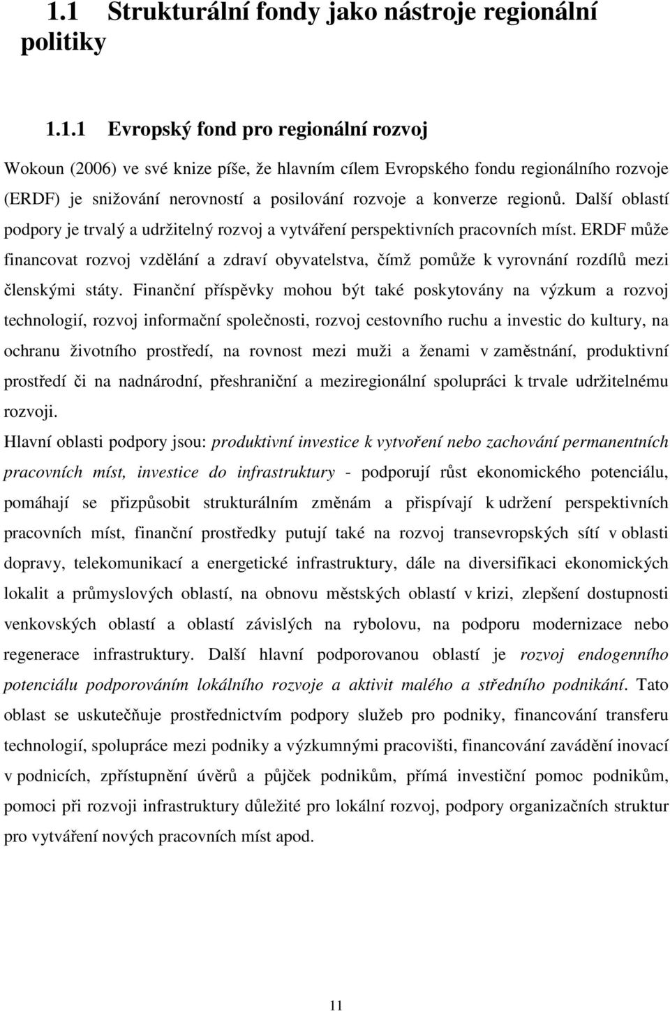 ERDF může financovat rozvoj vzdělání a zdraví obyvatelstva, čímž pomůže k vyrovnání rozdílů mezi členskými státy.