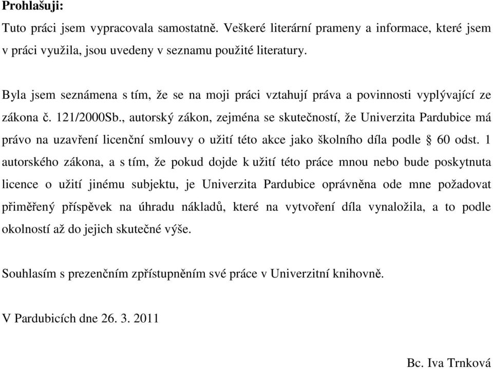 , autorský zákon, zejména se skutečností, že Univerzita Pardubice má právo na uzavření licenční smlouvy o užití této akce jako školního díla podle 60 odst.