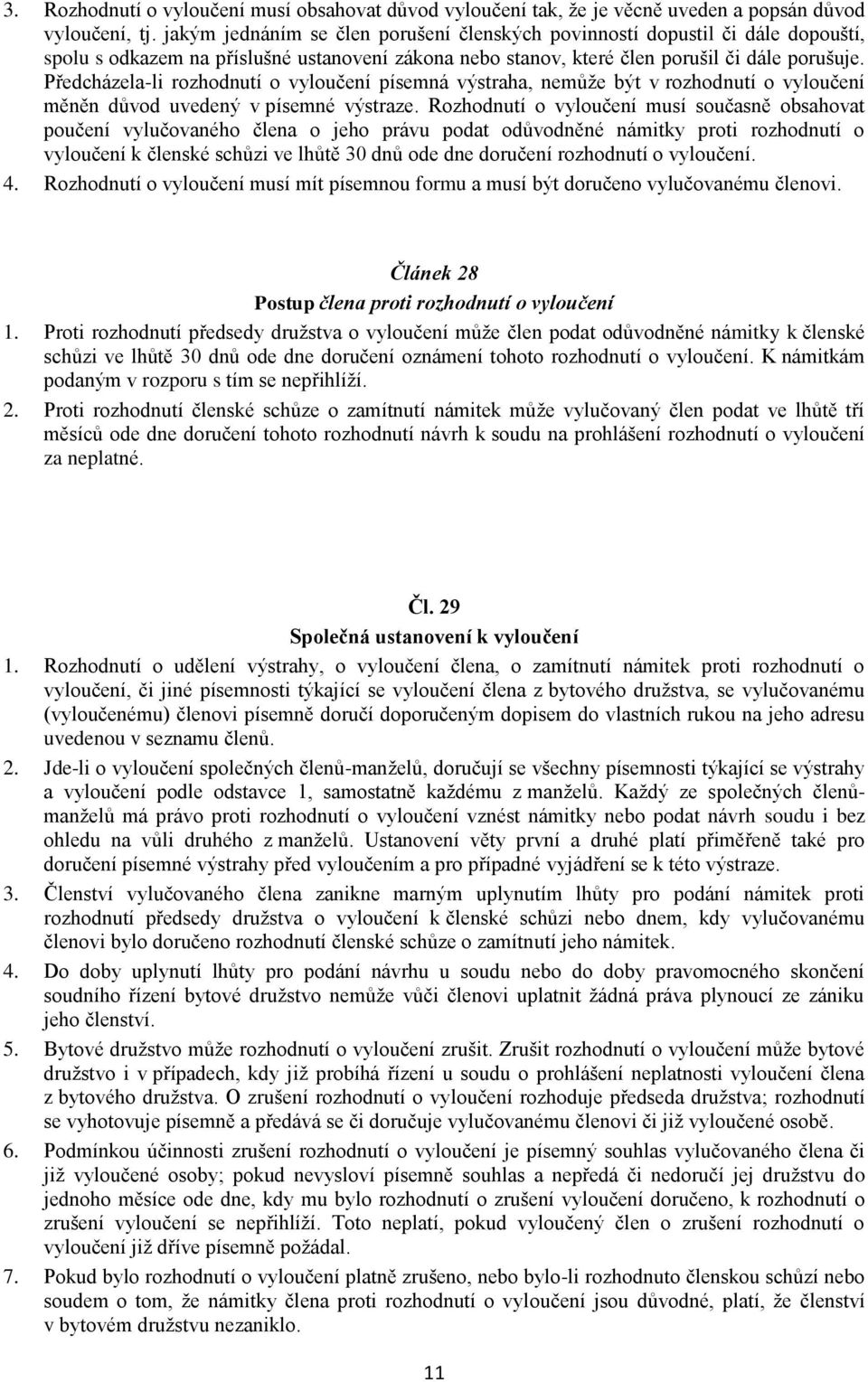 Předcházela-li rozhodnutí o vyloučení písemná výstraha, nemůže být v rozhodnutí o vyloučení měněn důvod uvedený v písemné výstraze.