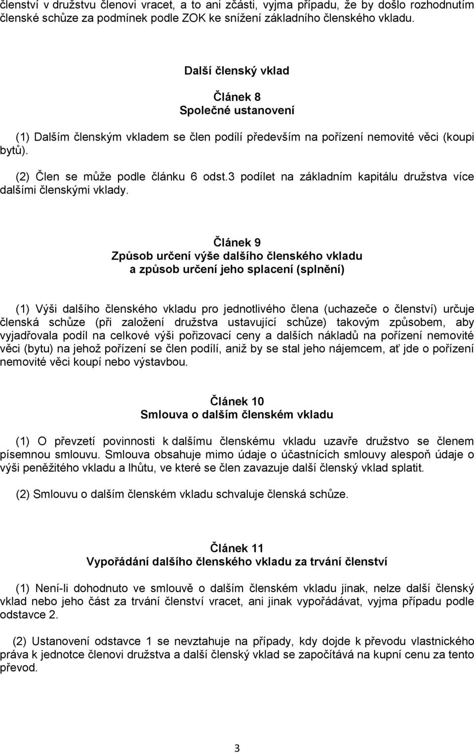 3 podílet na základním kapitálu družstva více dalšími členskými vklady.