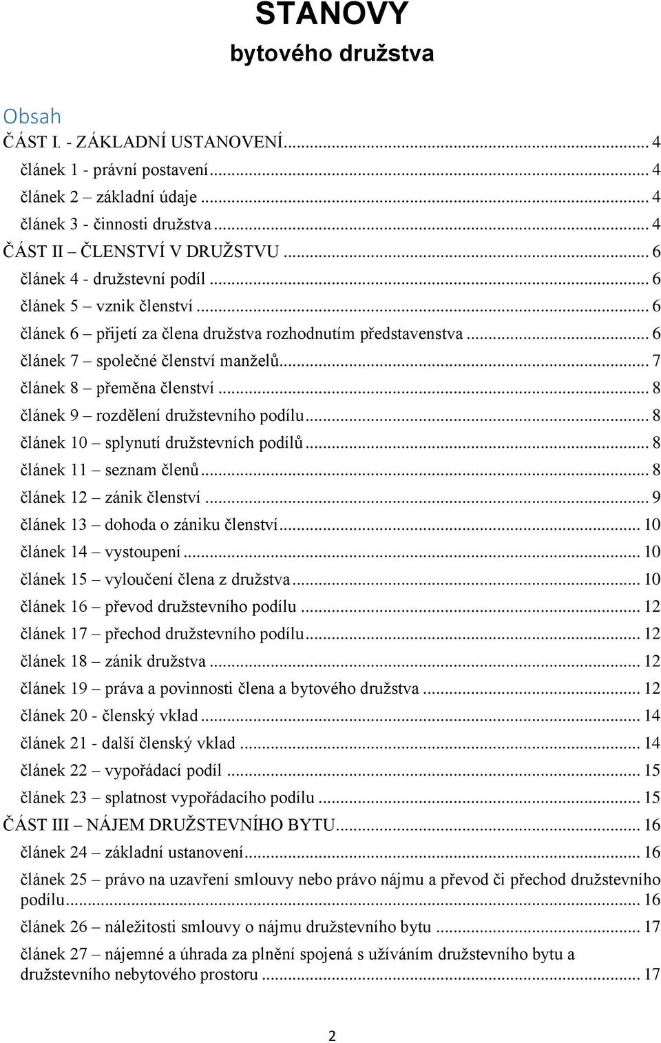 .. 8 článek 9 rozdělení družstevního podílu... 8 článek 10 splynutí družstevních podílů... 8 článek 11 seznam členů... 8 článek 12 zánik členství... 9 článek 13 dohoda o zániku členství.