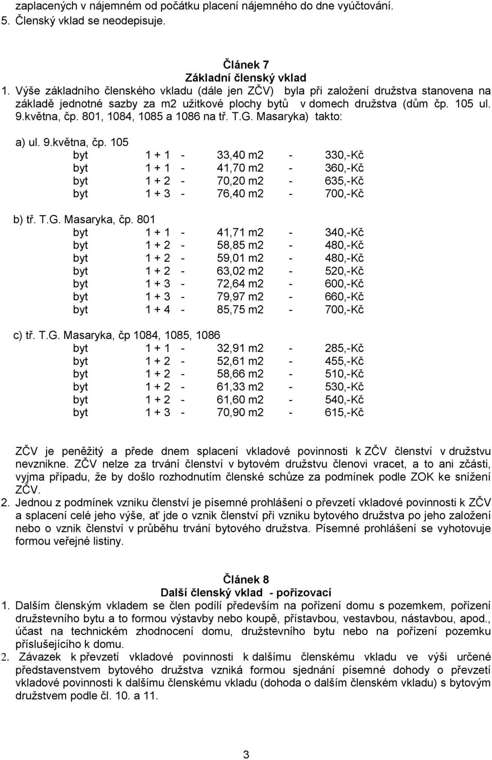 801, 1084, 1085 a 1086 na tř. T.G. Masaryka) takto: a) ul. 9.května, čp. 105 byt 1 + 1-33,40 m2-330,-kč byt 1 + 1-41,70 m2-360,-kč byt 1 + 2-70,20 m2-635,-kč byt 1 + 3-76,40 m2-700,-kč b) tř. T.G. Masaryka, čp.