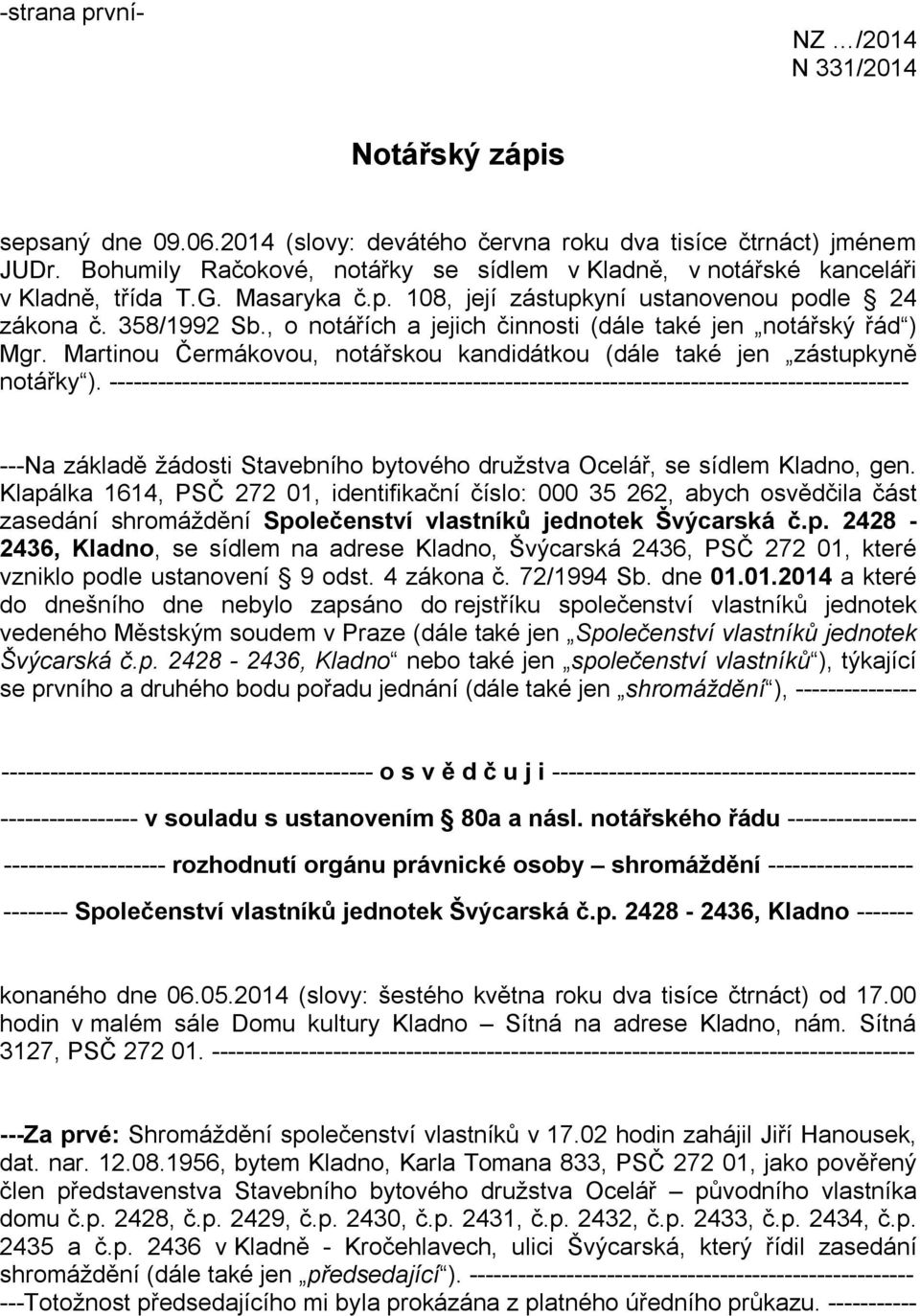 , o notářích a jejich činnosti (dále také jen notářský řád ) Mgr. Martinou Čermákovou, notářskou kandidátkou (dále také jen zástupkyně notářky ).