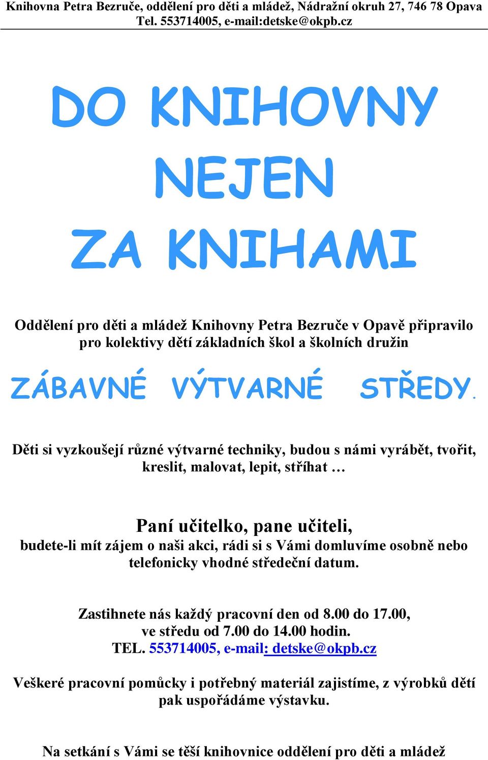 Děti si vyzkoušejí různé výtvarné techniky, budou s námi vyrábět, tvořit, kreslit, malovat, lepit, stříhat Paní učitelko, pane učiteli, budete-li mít zájem o naši akci, rádi si s Vámi domluvíme