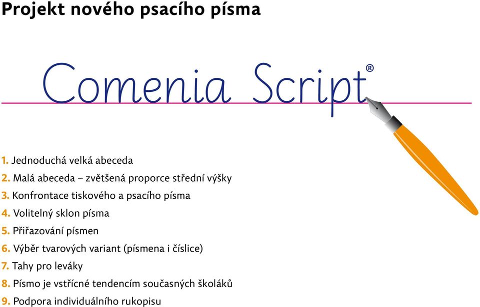 Volitelný sklon písma 5. Přiřazování písmen 6.