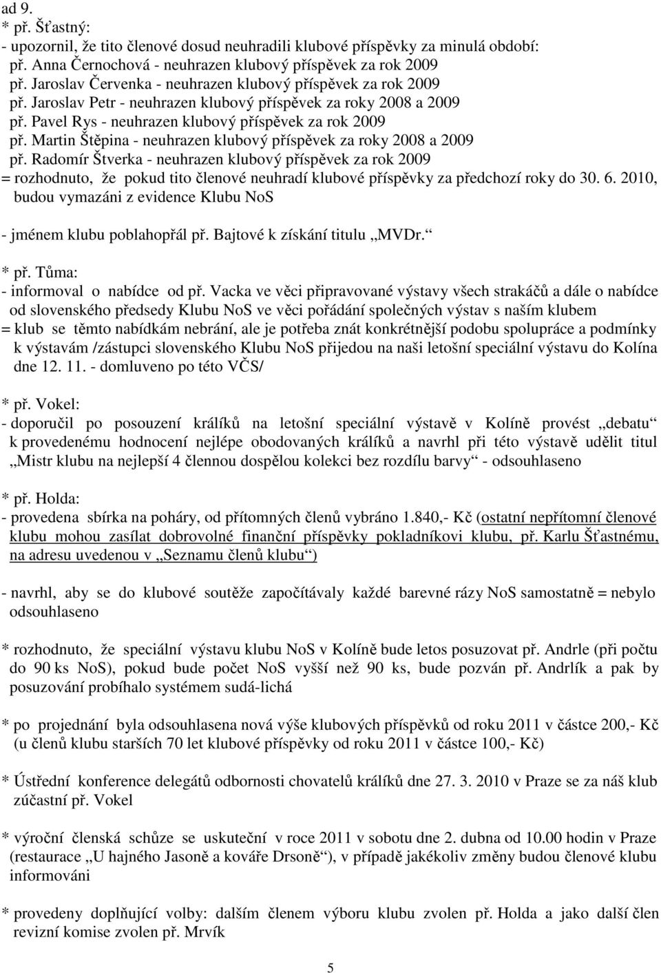 Martin Štěpina - neuhrazen klubový příspěvek za roky 2008 a 2009 př.