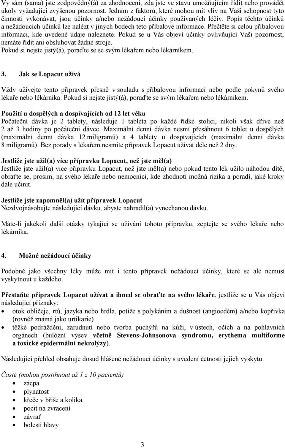 Popis těchto účinků a nežádoucích účinků lze nalézt v jiných bodech této příbalové informace. Přečtěte si celou příbalovou informaci, kde uvedené údaje naleznete.