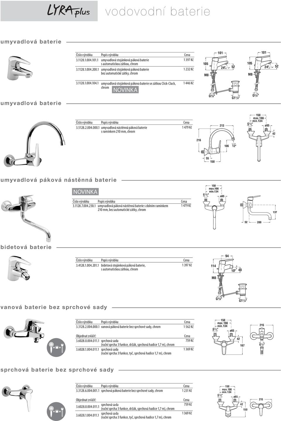 1 umyvadlová stojánková pákova baterie se zátkou Click-Clack, 1 446 Kč G 3 /8" G1 1 /4" G 3 /8" 3.5128.2.004.000.1 umyvadlová nástěnná páková baterie 1 479 Kč s ramínkem mm, 213 max.166 min.