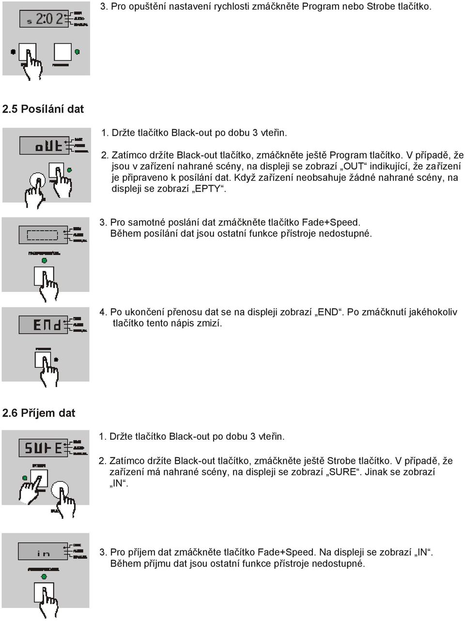 3. Pro samotné poslání dat zmáčkněte tlačítko Fade+Speed. Během posílání dat jsou ostatní funkce přístroje nedostupné. 4. Po ukončení přenosu dat se na displeji zobrazí END.