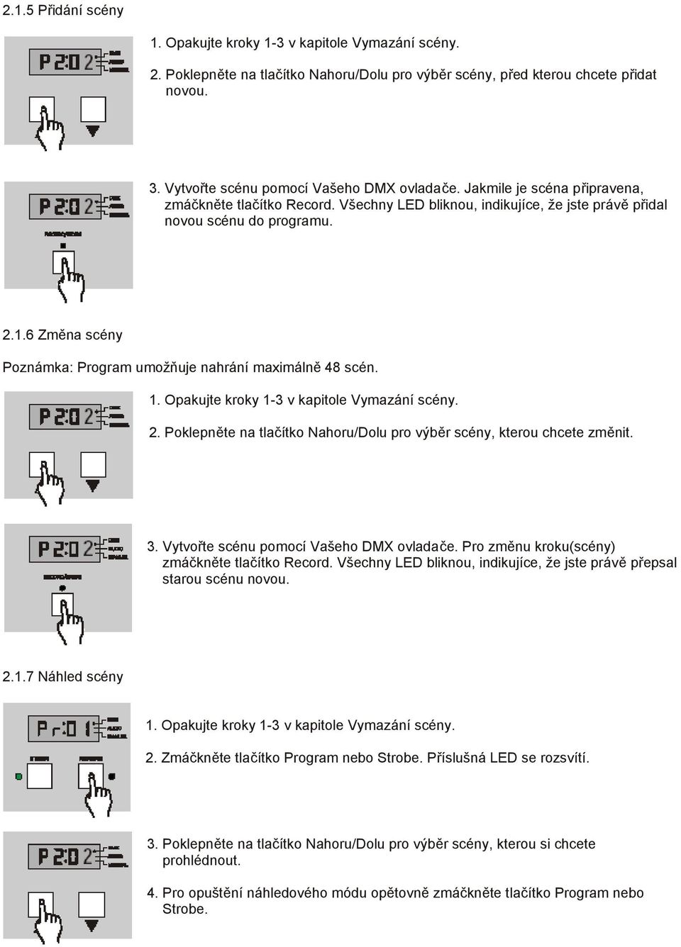 6 Změna scény Poznámka: Program umožňuje nahrání maximálně 48 scén. 1. Opakujte kroky 1-3 v kapitole Vymazání scény. 2. Poklepněte na tlačítko Nahoru/Dolu pro výběr scény, kterou chcete změnit. 3.