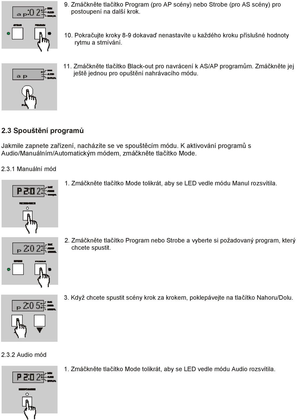 3 Spouštění programů Jakmile zapnete zařízení, nacházíte se ve spouštěcím módu. K aktivování programů s Audio/Manuálním/Automatickým módem, zmáčkněte tlačítko Mode. 2.3.1 Manuální mód 1.