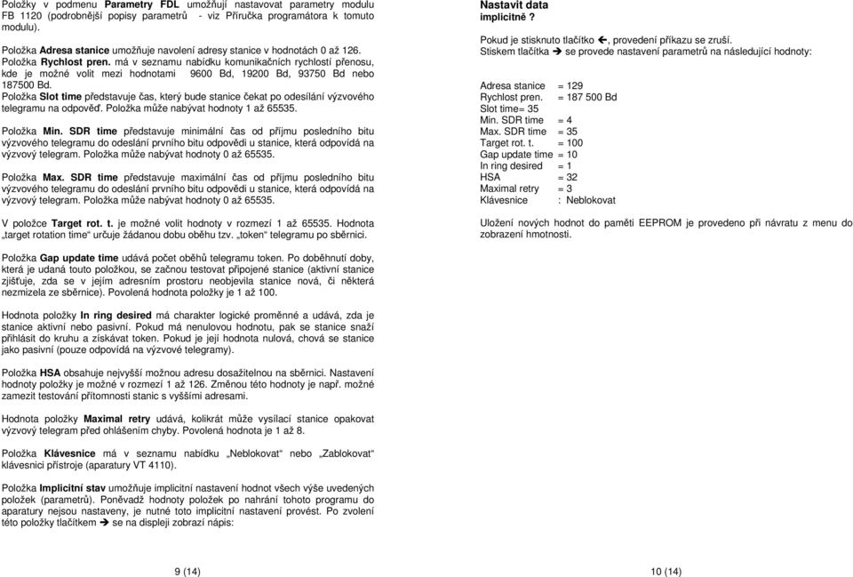 má v seznamu nabídku komunikačních rychlostí přenosu, kde je možné volit mezi hodnotami 9600 Bd, 19200 Bd, 93750 Bd nebo 187500 Bd.