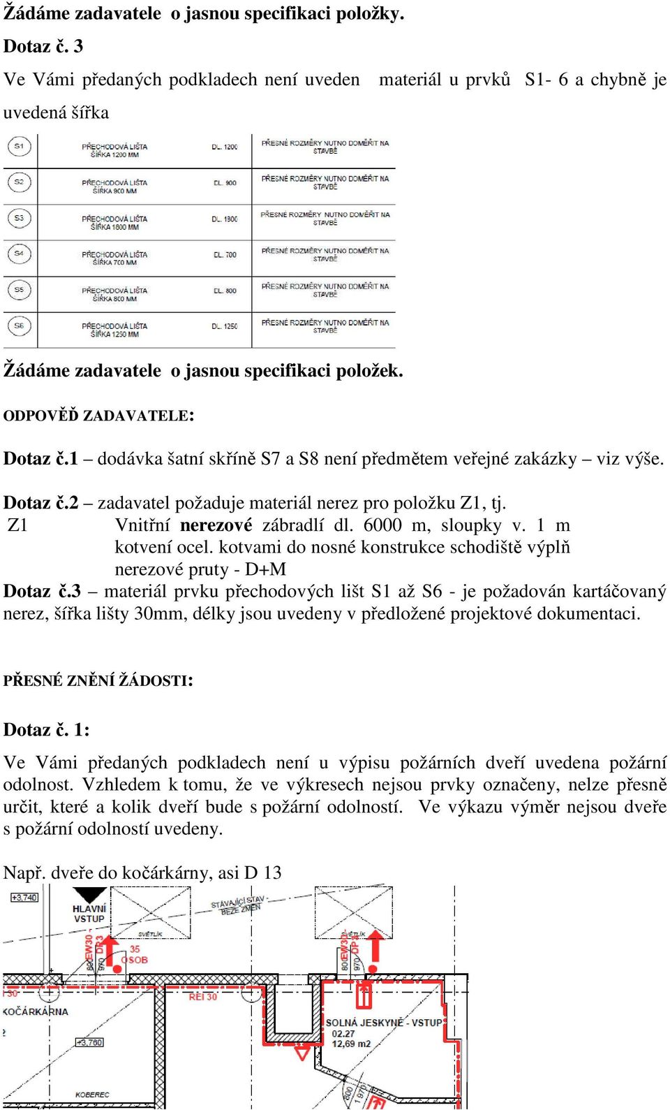 1 m kotvení ocel. kotvami do nosné konstrukce schodiště výplň nerezové pruty - D+M Dotaz č.