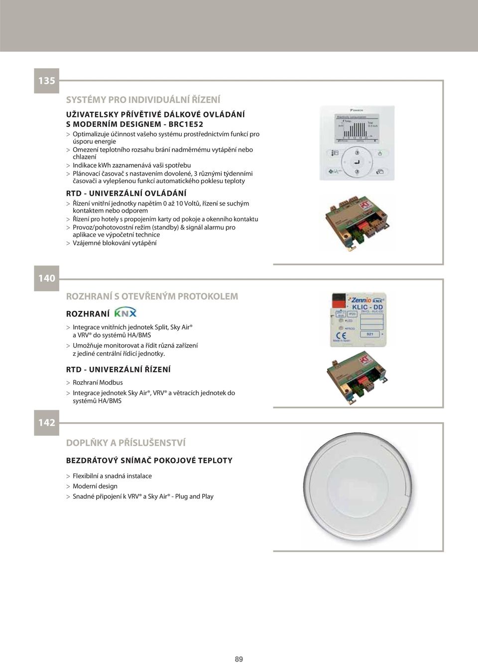 automatického poklesu teploty RTD - UNIVERZÁLNÍ OVLÁDÁNÍ > Řízení vnitřní jednotky napětím 0 až 10 Voltů, řízení se suchým kontaktem nebo odporem > Řízení pro hotely s propojením karty od pokoje a
