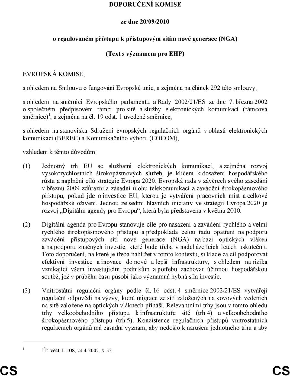 března 2002 o společném předpisovém rámci pro sítě a služby elektronických komunikací (rámcová směrnice) 1, a zejména na čl. 19 odst.