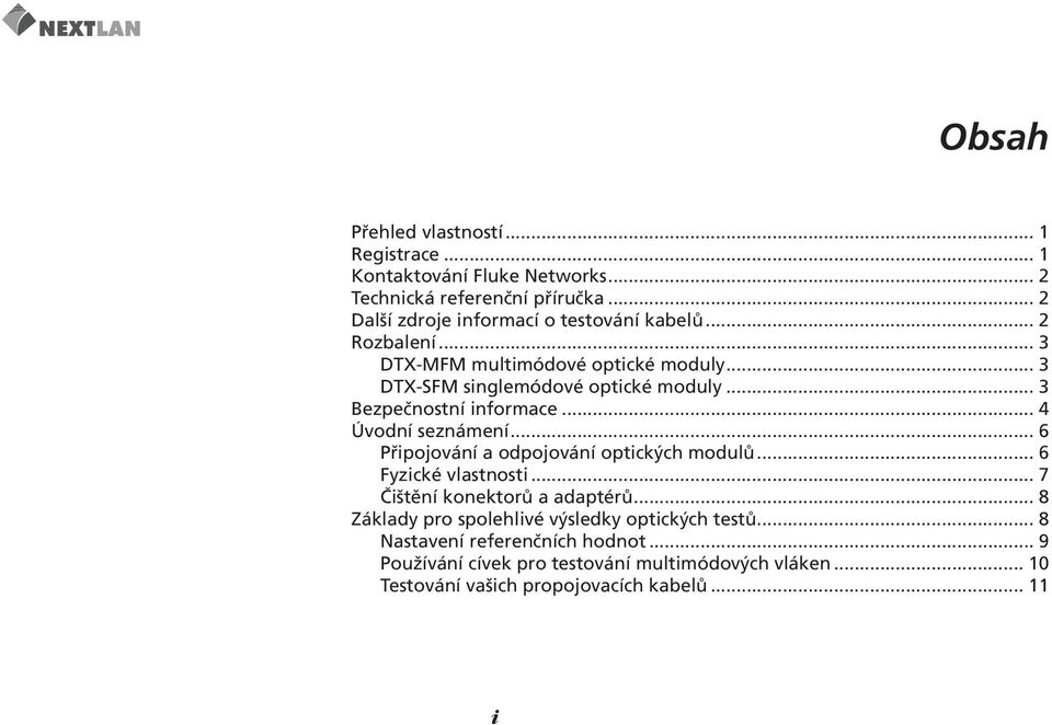 .. 3 Bezpečnostní informace... 4 Úvodní seznámení... 6 Připojování a odpojování optických modulů... 6 Fyzické vlastnosti.