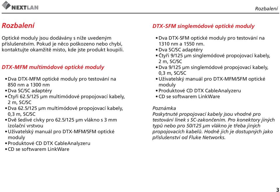 5/125 µm multimódové propojovací kabely, 0,3 m, SC/SC Dvě šedivé cívky pro 62.