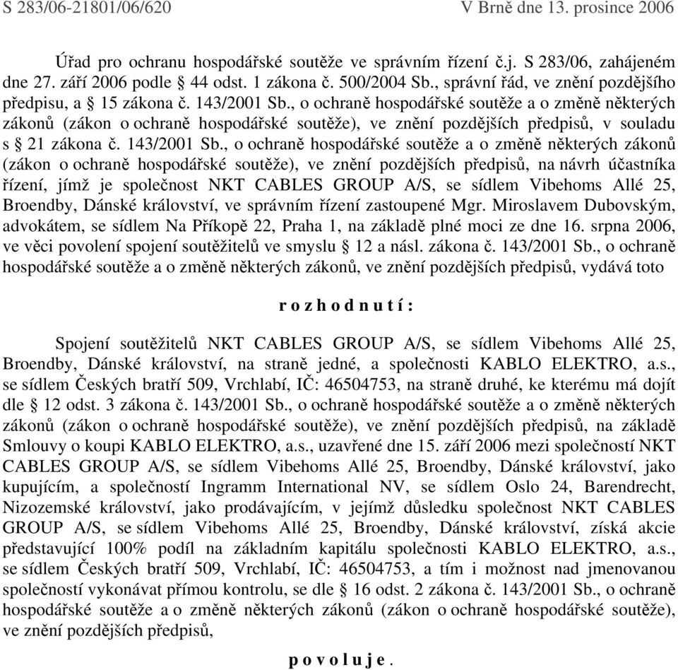 , o ochraně hospodářské soutěže a o změně některých zákonů (zákon o ochraně hospodářské soutěže), ve znění pozdějších předpisů, v souladu s 21 zákona č. 143/2001 Sb.