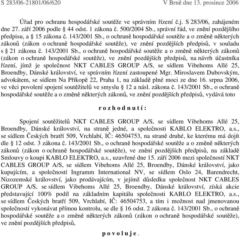 , o ochraně hospodářské soutěže a o změně některých zákonů (zákon o ochraně hospodářské soutěže), ve znění pozdějších předpisů, v souladu s 21 zákona č. 143/2001 Sb.