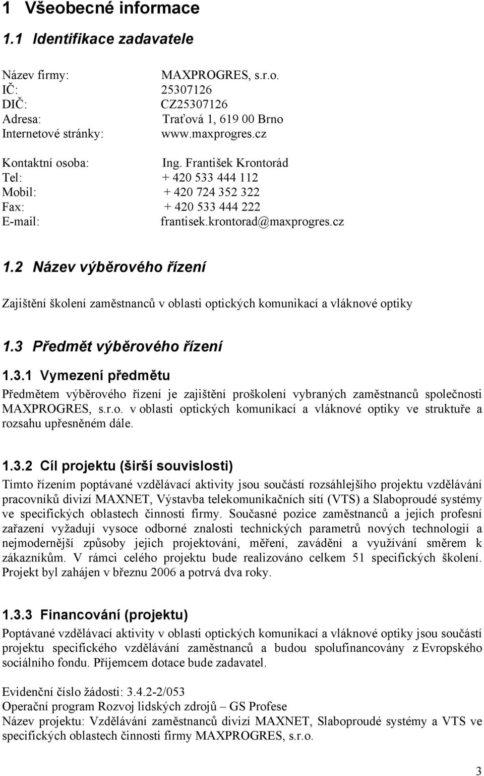 2 Název výběrového řízení Zajištění školení zaměstnanců v oblasti optických komunikací a vláknové optiky 1.3 