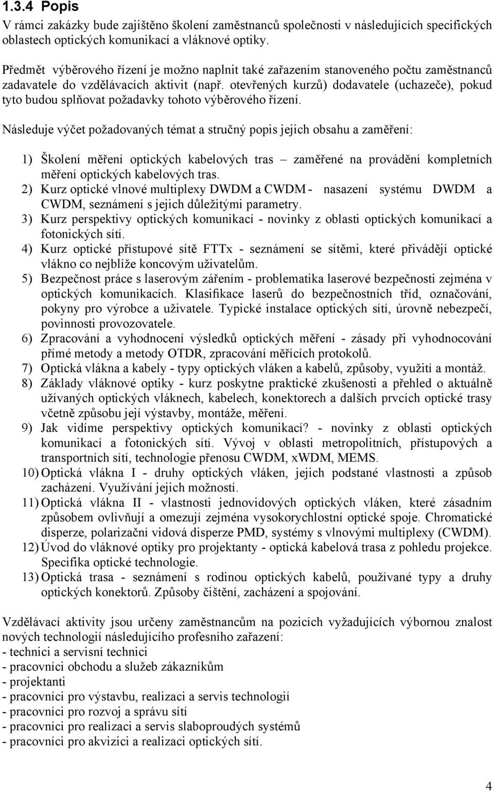 otevřených kurzů) dodavatele (uchazeče), pokud tyto budou splňovat požadavky tohoto výběrového řízení.