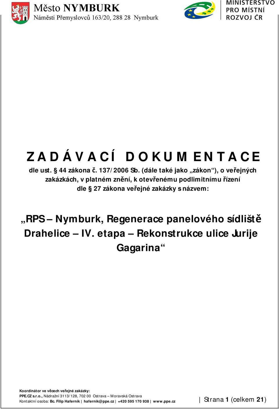 27 zákona veřejné zakázky s názvem: RPS Nymburk, Regenerace panelového sídliště Drahelice IV.