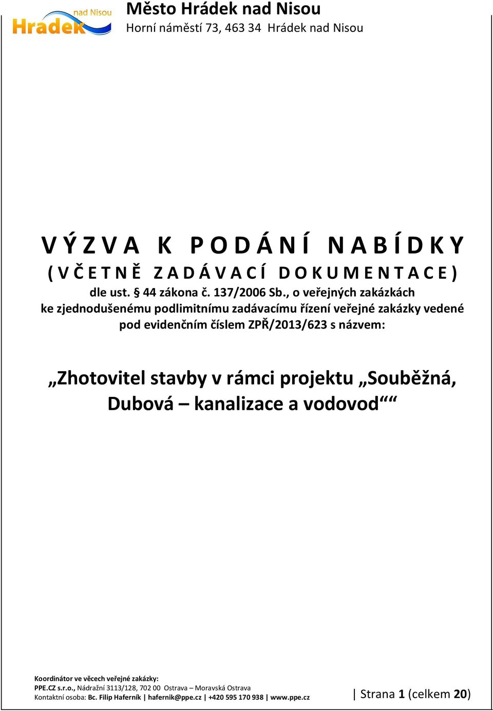 , o veřejných zakázkách ke zjednodušenému podlimitnímu zadávacímu řízení veřejné zakázky vedené pod