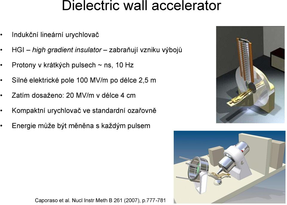 MV/m po délce 2,5 m Zatím dosaženo: 20 MV/m v délce 4 cm Kompaktní urychlovač ve standardní