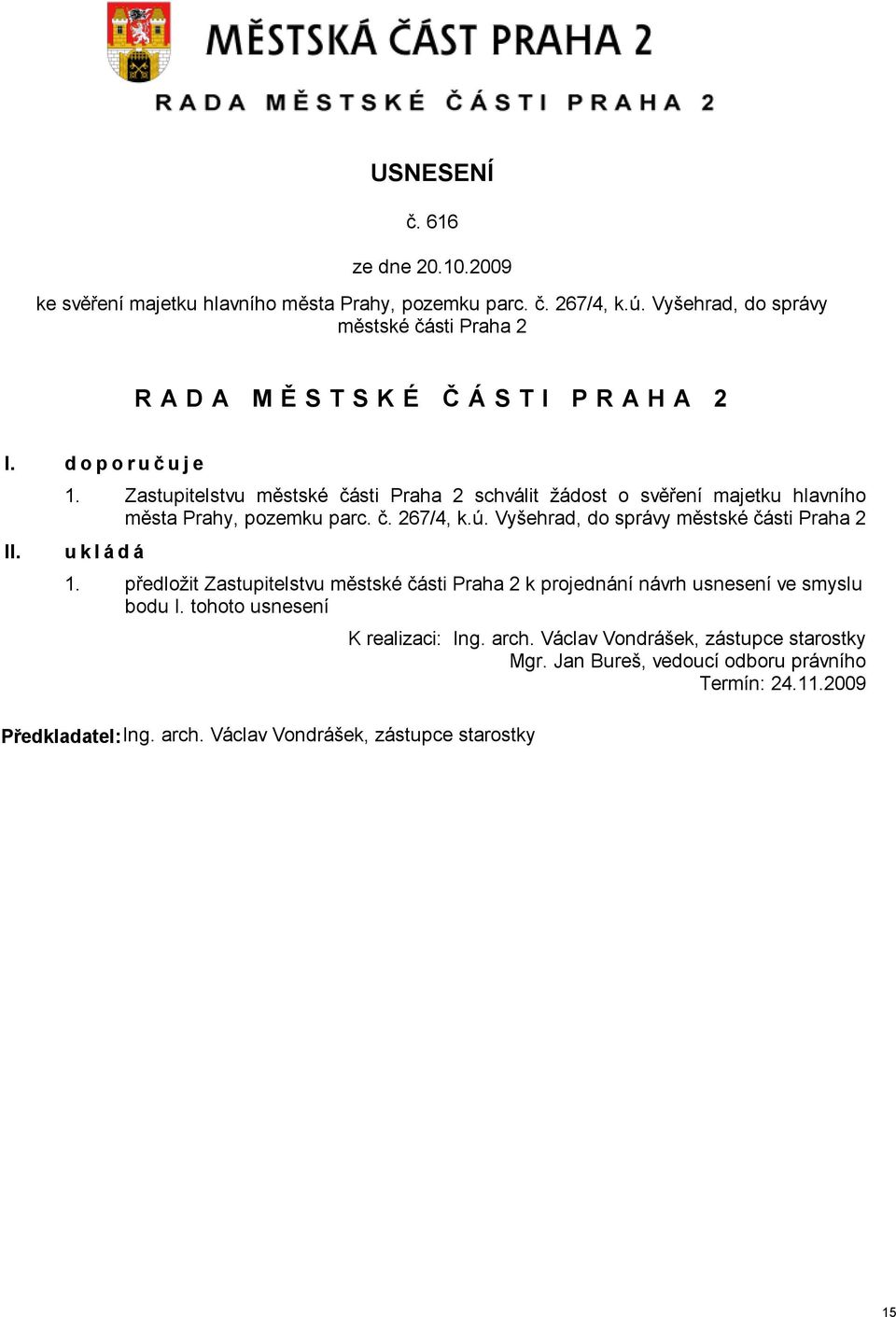 Vyšehrad, do správy městské části Praha 2 ukládá 1. předložit Zastupitelstvu městské části Praha 2 k projednání návrh usnesení ve smyslu bodu I.