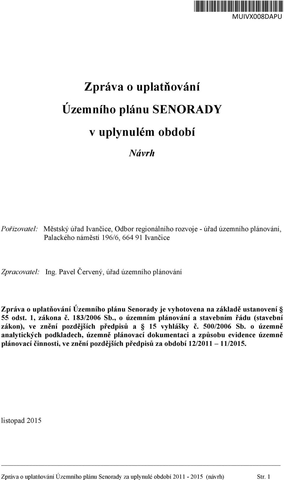 , o územním plánování a stavebním řádu (stavební zákon), ve znění pozdějších předpisů a 15 vyhlášky č. 500/2006 Sb.