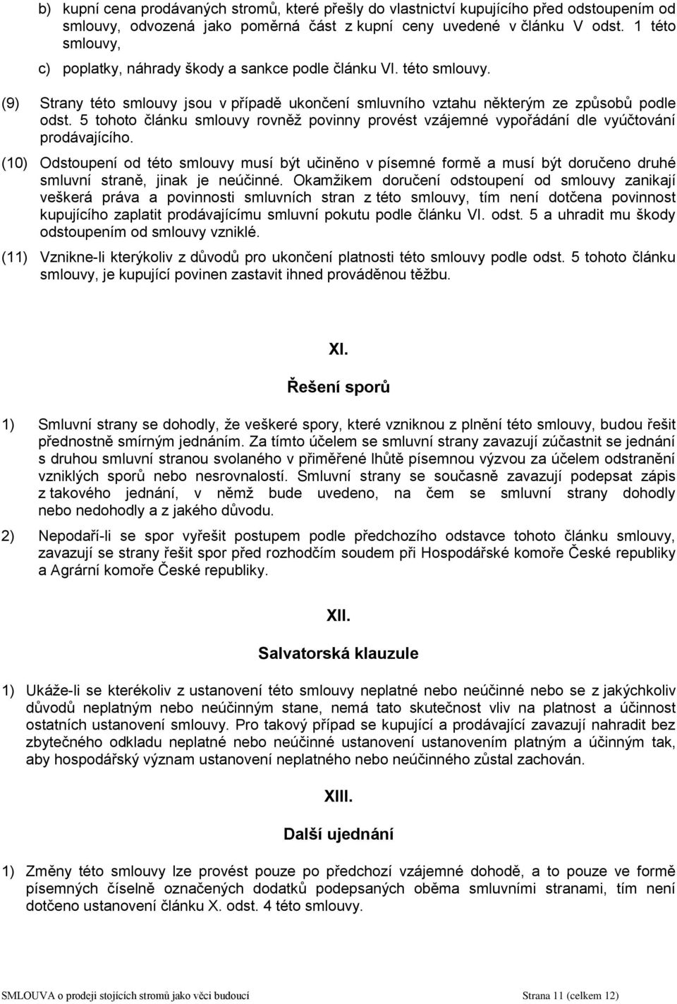 5 tohoto článku smlouvy rovněž povinny provést vzájemné vypořádání dle vyúčtování prodávajícího.