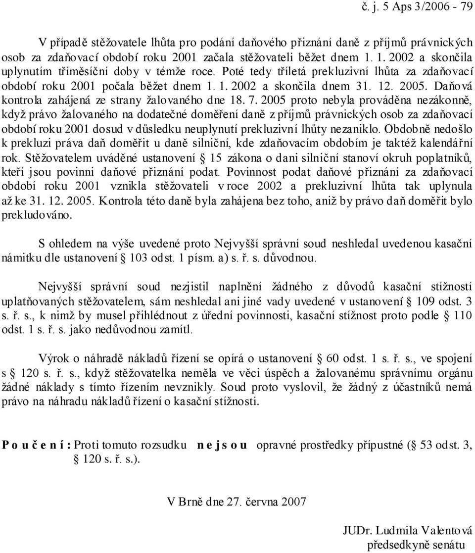 Daňová kontrola zahájená ze strany žalovaného dne 18. 7.