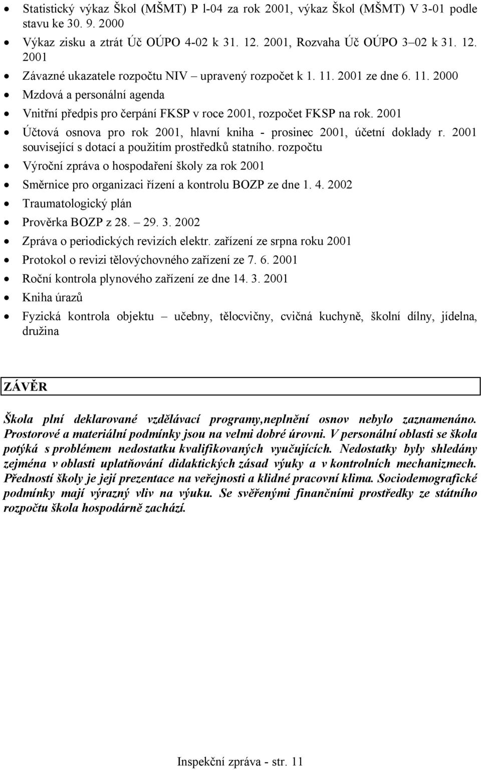 2001 Účtová osnova pro rok 2001, hlavní kniha - prosinec 2001, účetní doklady r. 2001 související s dotací a použitím prostředků statního.
